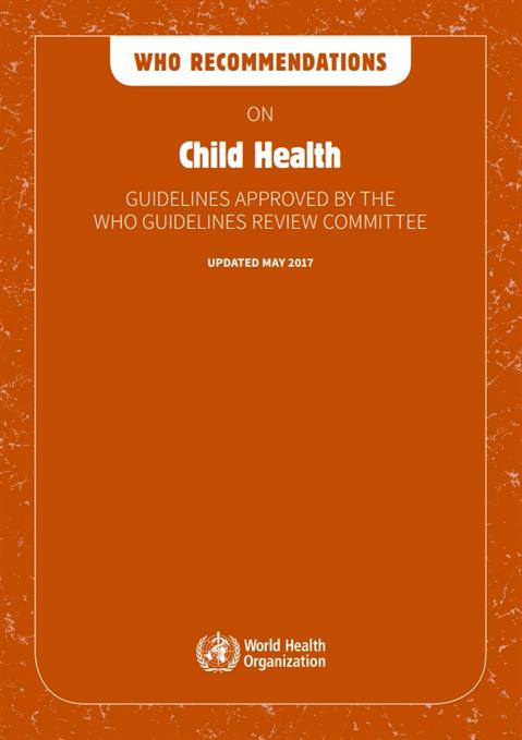 WHO recommendations on child health: guidelines approved by the WHO Guidelines Review Committee
